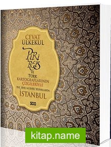 Piri Reis ve Türk Kartograflarının Çizgileriyle XVI., XVII. Ve XVIII. Yüzyıllarda İstanbul