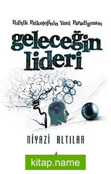 Politik Psikolojinin Yeni Paradigması Geleceğin Lideri