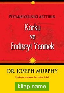 Potansiyelinizi Arttırın – Korku ve Endişeyi Yenmek