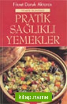 Pratik Sağlıklı Yemekler