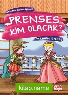 Prenses Kim Olacak?  Hikâyelerle Değerler Eğitimi-3