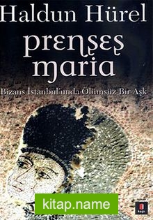 Prenses Maria Bizans İstanbul’unda Ölümsüz Bir Aşk