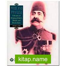 Pride and Privilege  A History of Ottoman Orders, Medals and Decorations