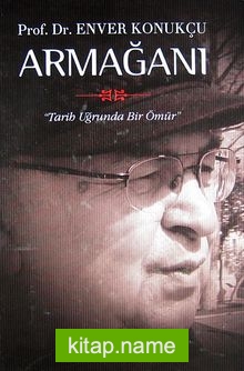 Prof. Dr. Enver Konukçu Armağanı Tarih Uğrunda Bir Ömür (Ciltli)