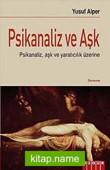 Psikanaliz ve Aşk  Psikanaliz, Aşk ve Yaratıcılık Üzerine