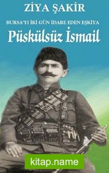 Püskülsüz İsmail Bursa’yı İki Gün İdare Eden Eşkiya