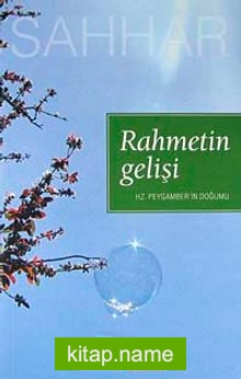 Rahmetin Gelişi  Hz. Peygamber’in Doğumu