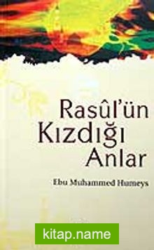 Rasul’ün Kızdığı Anlar
