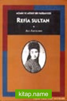 Refia Sultan / Mümin ve Müsrif Bir Padişah Kızı