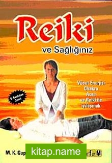 Reiki ve Sağlığınız  Vücut Enerjisi Chakra Aura ve Reiki ile İyileşmek