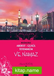 Resimlerle Abdest Gusül Teyemmüm ve Namaz