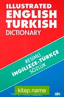 Resimli İngilizce-Türkçe Sözlük  Illustrated English-Turkish Dictionary