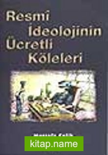 Resmi İdeolojinin Ücretli Köleleri