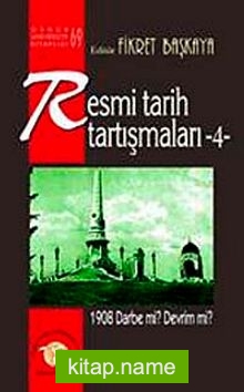 Resmi Tarih Tartışmaları-4 1908 Darbe mi? Devrim mi?