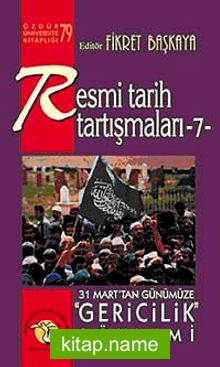 Resmi Tarih Tartışmaları 7 / 31 Marttan Günümüze Gericilik Söylemi