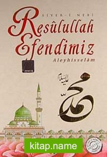 Resulullah Efendimiz Aleyhisselam / Siyer-i Nebi