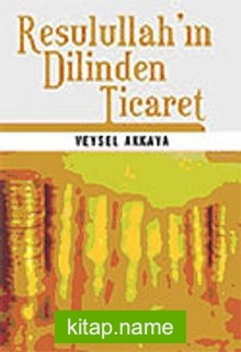 Resulullah’ın Dilinden Ticaret