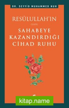 Resûlullah’ın Sahabeye Kazandırdığı Cihad Ruhu