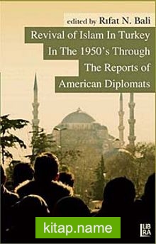 Revival of Islam in Turkey In The 1950’s Through The Reports of American Diplomats