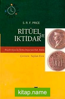 Ritüel ve İktidar Küçük Asya’da Roma İmparatorluk Kültü