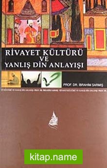 Rivayet Kültürü ve Yanlış Din Anlayışı