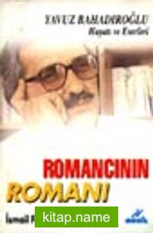 Romancının Romanı/Yavuz Bahadıroğlu’nun Hayatı