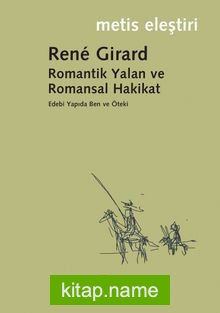 Romantik Yalan ve Romansal Hakikat/Rene Girard/Edebi Yapıda Ben ve Öteki