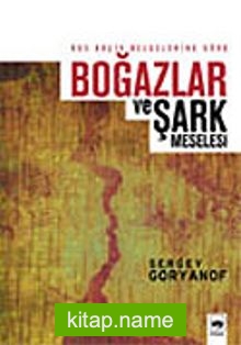 Rus Arşiv Belgelerine Göre Boğazlar ve Şark Meselesi