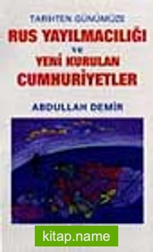 Rus Yayılmacılığı ve Yeni Kurulan Cumhuriyetler