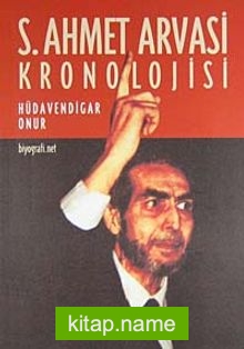 S. Ahmet Arvasi Kronolojisi