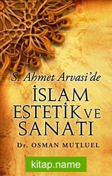 S. Ahmet Arvasi’de İslam Estetik ve Sanatı