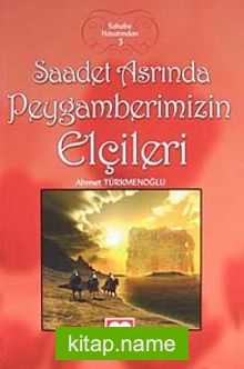 Saadet Asrında Peygamberimizin Elçileri / Sahabe Hayatından 3