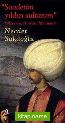 Saadetim Yıldızı Sultanım  Süleyman, Hurrem, Mihrümah