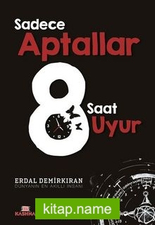 Sadece Aptallar 8 Saat Uyur