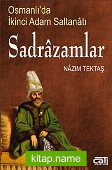 Sadrazamlar  Osmanlı’da İkinci Adam Saltanatı