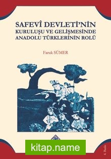 Safevi Devletinin Kuruluşu ve Gelişmesinde Anadolu Türklerinin Rolü