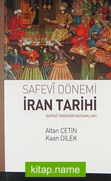 Safevi Dönemi İran Tarihi  Safevi Tarihinin Kaynakları