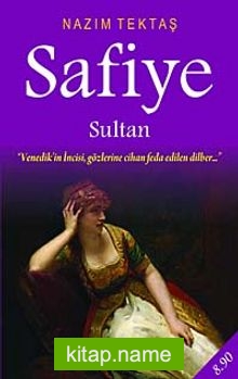 Safiye Sultan  Venedik’in İncisi, Gözlerine Cihan Feda Edilen Dilber