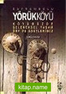 Safranbolu Yörükköyü: Köyümüzde Geleneksel Yaşam Örf ve Adetlerimiz