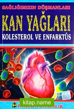 Sağlığımızın Düşmanları Kan Yağları Kolsetrol ve Enfarktüs (Sağlık-001)