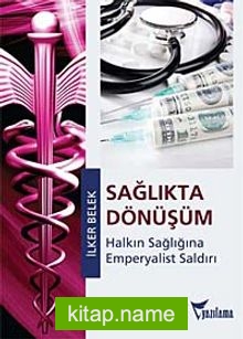 Sağlıkta Dönüşüm Halkın Sağlığına Emperyalist Saldırı