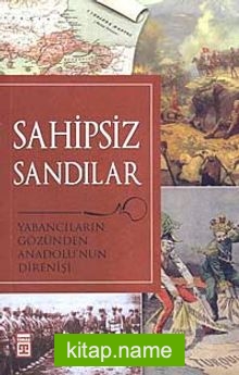 Sahipsiz Sandılar  Yabancıların Gözünden Anadolu’nun Direnişi