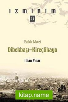 Saklı Mazi: Dibekbaşı-Kireçlikaya /İzmirim-21