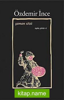 Şaman Sözü / Toplu Şiirler IV