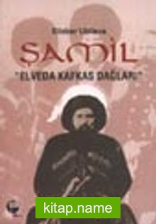 Şamil “Elveda Kafkas Dağları”