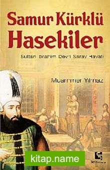 Samur Kürklü Hasekiler  Sultan İbrahim Devri Saray Hayatı