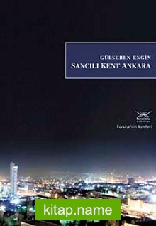 Sancılı Kent Ankara / Türkiye’nin Kentleri: 9