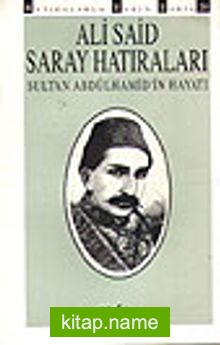 Saray Hatıraları / Sultan Abdülhamid’in Hayatı