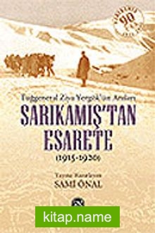 Sarıkamış’tan Esarete (Tuğgeneral Ziya Yergök’ün Anıları)