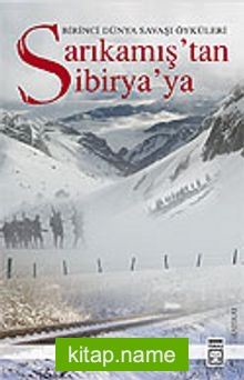 Sarıkamış’tan Sibirya’ya / Birinci Dünya Savaşı Anıları